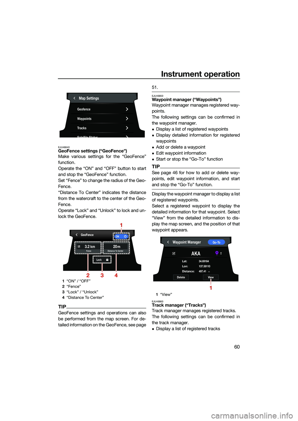 YAMAHA FX SVHO 2022 User Guide Instrument operation
60
EJU46840GeoFence settings (“GeoFence”)
Make various settings for the “GeoFence”
function.
Operate the “ON” and “OFF” button to start
and stop the “GeoFence” YAMAHA FX SVHO 2022 User Guide Instrument operation
60
EJU46840GeoFence settings (“GeoFence”)
Make various settings for the “GeoFence”
function.
Operate the “ON” and “OFF” button to start
and stop the “GeoFence”