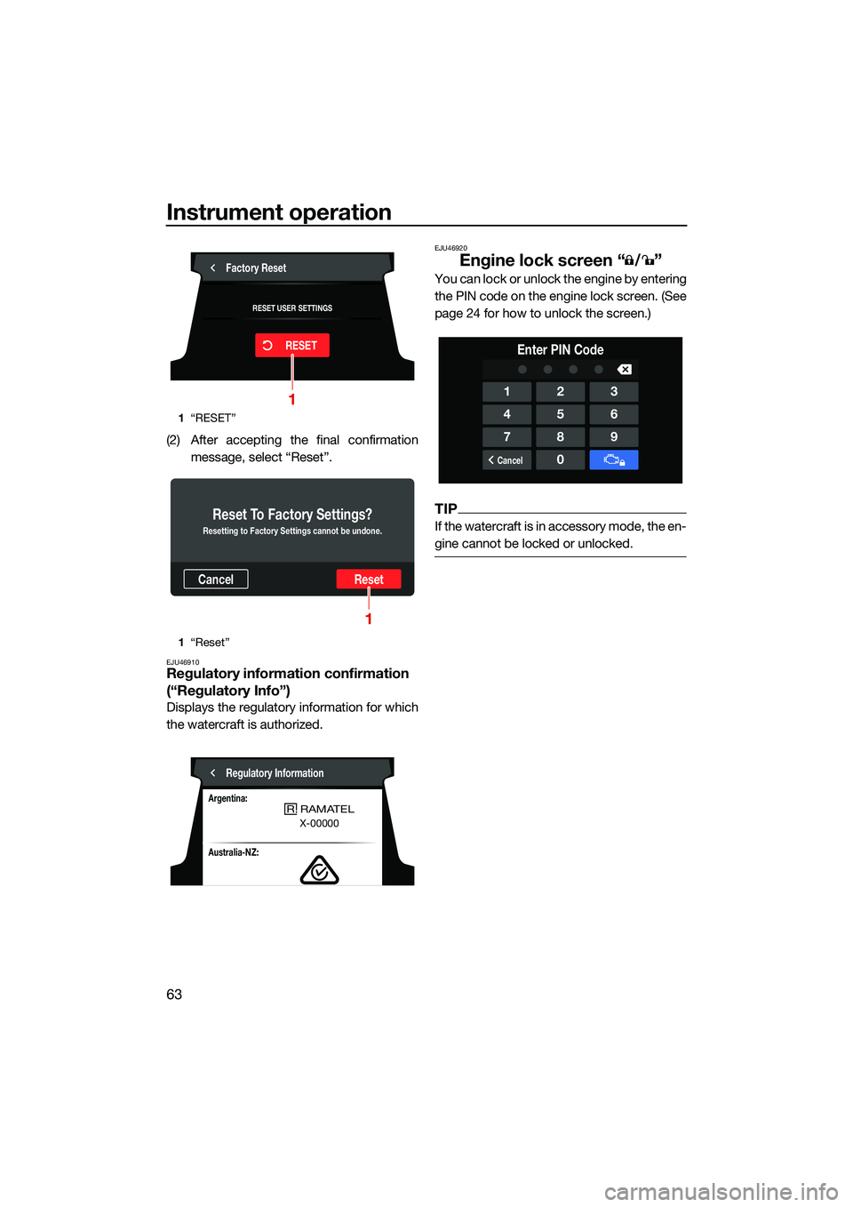 YAMAHA FX SVHO 2022 Manual PDF Instrument operation
63
(2) After accepting the final confirmationmessage, select “Reset”.
EJU46910Regulatory information confirmation 
(“Regulatory Info”)
Displays the regulatory information 