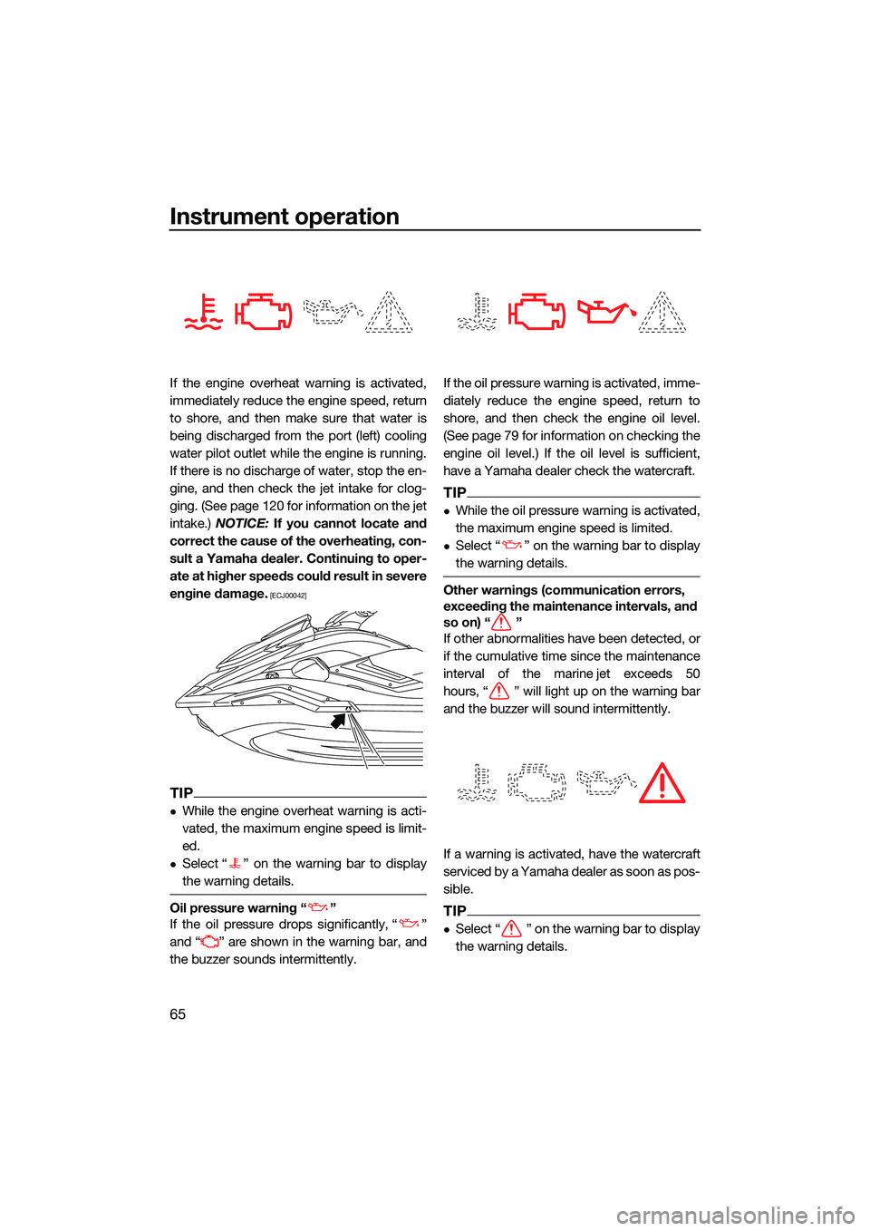 YAMAHA FX SVHO 2022 Owners Manual Instrument operation
65
If the engine overheat warning is activated,
immediately reduce the engine speed, return
to shore, and then make sure that water is
being discharged from the port (left) coolin YAMAHA FX SVHO 2022 Owners Manual Instrument operation
65
If the engine overheat warning is activated,
immediately reduce the engine speed, return
to shore, and then make sure that water is
being discharged from the port (left) coolin