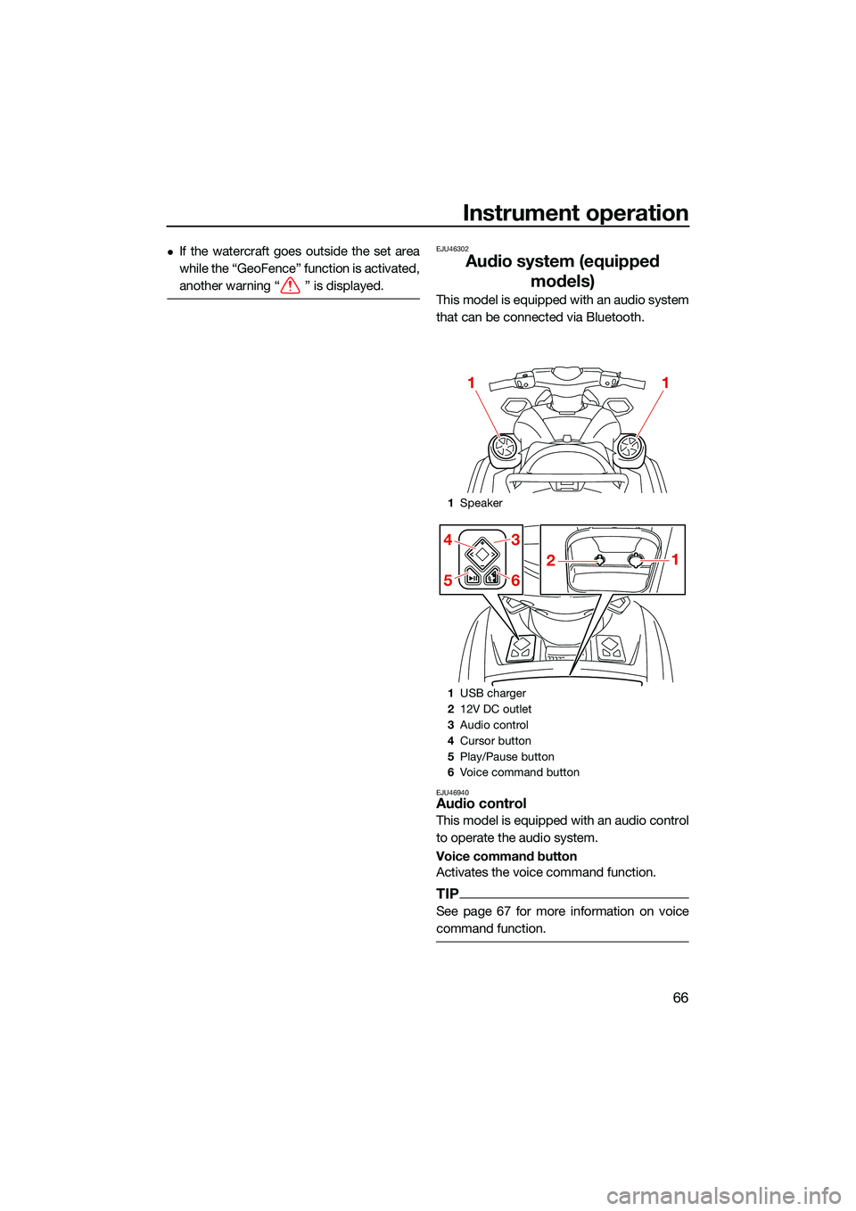 YAMAHA FX SVHO 2022 Owners Manual Instrument operation
66
If the watercraft goes outside the set area
while the “GeoFence” function is activated,
another warning “ ” is displayed.EJU46302
Audio system (equipped models)
This YAMAHA FX SVHO 2022 Owners Manual Instrument operation
66
If the watercraft goes outside the set area
while the “GeoFence” function is activated,
another warning “ ” is displayed.EJU46302
Audio system (equipped models)
This