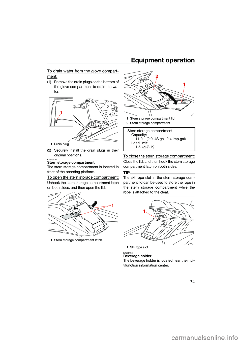 YAMAHA FX SVHO 2022 Manual Online Equipment operation
74
To drain water from the glove compart-
ment:
(1) Remove the drain plugs on the bottom ofthe glove compartment to drain the wa-
ter.
(2) Securely install the drain plugs in their YAMAHA FX SVHO 2022 Manual Online Equipment operation
74
To drain water from the glove compart-
ment:
(1) Remove the drain plugs on the bottom ofthe glove compartment to drain the wa-
ter.
(2) Securely install the drain plugs in their