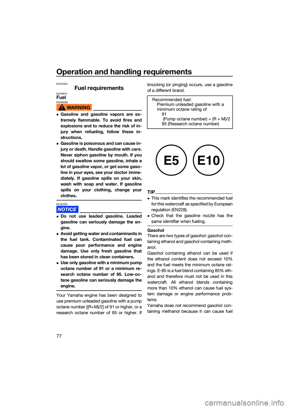 YAMAHA FX SVHO 2022 Owners Manual Operation and handling requirements
77
EJU31823
Fuel requirementsEJU45241FuelEWJ00283
Gasoline and gasoline vapors are ex-
tremely flammable. To avoid fires and
explosions and to reduce the risk of YAMAHA FX SVHO 2022 Owners Manual Operation and handling requirements
77
EJU31823
Fuel requirementsEJU45241FuelEWJ00283
Gasoline and gasoline vapors are ex-
tremely flammable. To avoid fires and
explosions and to reduce the risk of