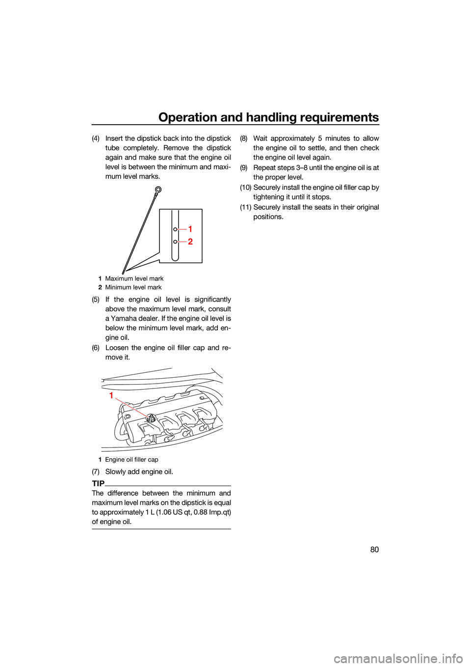 YAMAHA FX SVHO 2022 User Guide Operation and handling requirements
80
(4) Insert the dipstick back into the dipsticktube completely. Remove the dipstick
again and make sure that the engine oil
level is between the minimum and maxi- YAMAHA FX SVHO 2022 User Guide Operation and handling requirements
80
(4) Insert the dipstick back into the dipsticktube completely. Remove the dipstick
again and make sure that the engine oil
level is between the minimum and maxi-