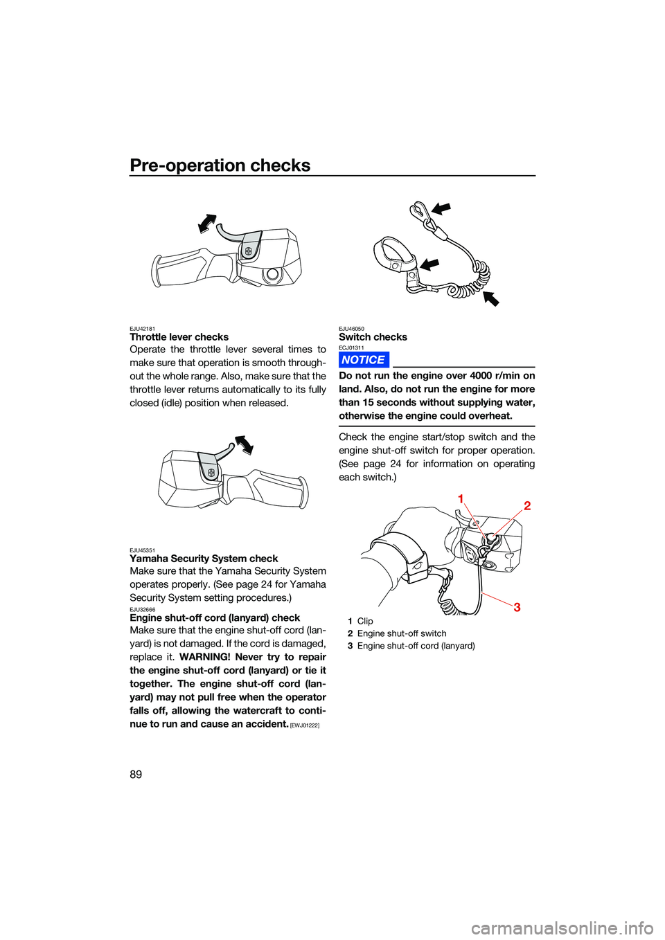 YAMAHA FX SVHO 2022 User Guide Pre-operation checks
89
EJU42181Throttle lever checks
Operate the throttle lever several times to
make sure that operation is smooth through-
out the whole range. Also, make sure that the
throttle lev YAMAHA FX SVHO 2022 User Guide Pre-operation checks
89
EJU42181Throttle lever checks
Operate the throttle lever several times to
make sure that operation is smooth through-
out the whole range. Also, make sure that the
throttle lev
