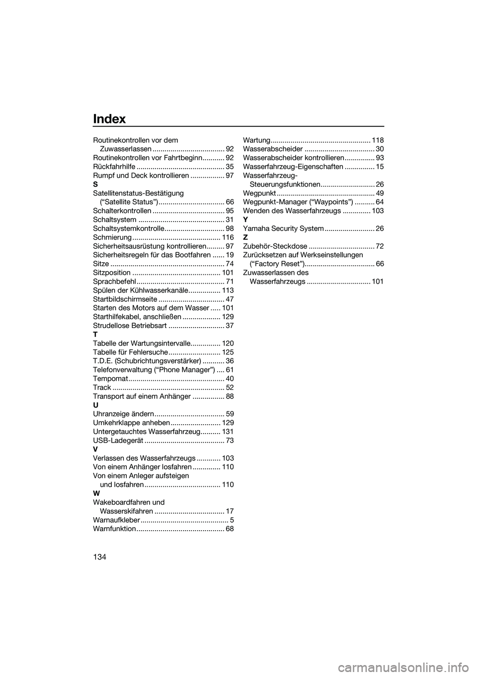YAMAHA FX SVHO 2022  Betriebsanleitungen (in German) Index
134
Routinekontrollen vor dem Zuwasserlassen .................................... 92
Routinekontrollen vor Fahrtbeginn........... 92
Rückfahrhilfe ............................................ 3