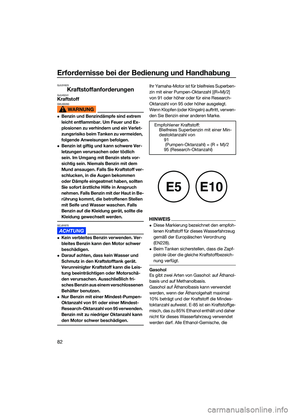 YAMAHA FX SVHO 2022  Betriebsanleitungen (in German) Erfordernisse bei der Bedienung und Handhabung
82
GJU31823
KraftstoffanforderungenGJU45241KraftstoffGWJ00283
Benzin und Benzindämpfe sind extrem 
leicht entflammbar. Um Feuer und Ex-
plosionen zu 