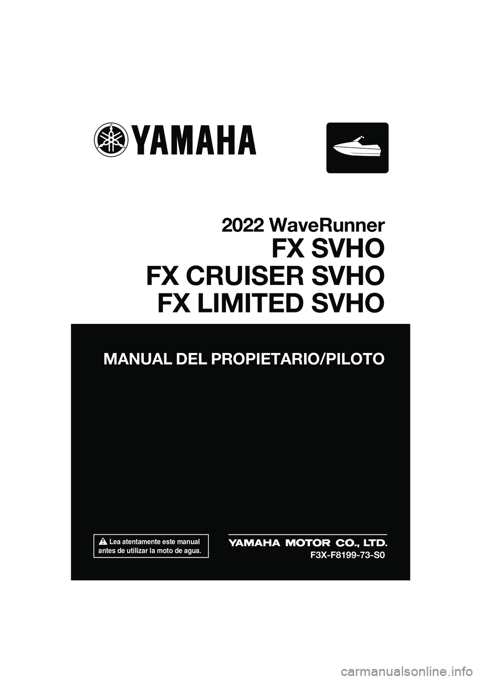 YAMAHA FX SVHO 2022  Manuale de Empleo (in Spanish)  Lea atentamente este manual 
antes de utilizar la moto de agua.
MANUAL DEL PROPIETARIO/PILOTO
2022 WaveRunner
FX SVHO
FX CRUISER SVHO FX LIMITED SVHO
F3X-F8199-73-S0
UF3X73S0.book  Page 1  Thursday, 