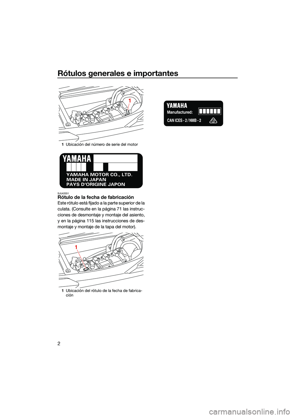 YAMAHA FX SVHO 2022 Manuale de Empleo (in Spanish) Rótulos generales e importantes
2
SJU42031Rótulo de la fecha de fabricación
Este rótulo está fijado a la parte superior de la
culata. (Consulte en la página 71 las instruc-
ciones de desmontaje YAMAHA FX SVHO 2022 Manuale de Empleo (in Spanish) Rótulos generales e importantes
2
SJU42031Rótulo de la fecha de fabricación
Este rótulo está fijado a la parte superior de la
culata. (Consulte en la página 71 las instruc-
ciones de desmontaje