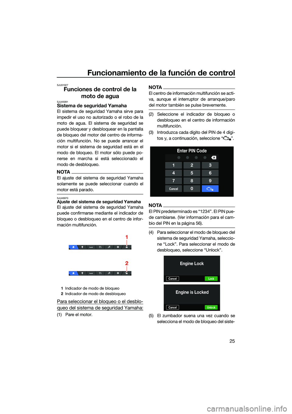 YAMAHA FX SVHO 2022 Manuale de Empleo (in Spanish) Funcionamiento de la función de control
25
SJU31027
Funciones de control de la moto de agua
SJU45091Sistema de seguridad Yamaha
El sistema de seguridad Yamaha sirve para
impedir el uso no autorizado YAMAHA FX SVHO 2022 Manuale de Empleo (in Spanish) Funcionamiento de la función de control
25
SJU31027
Funciones de control de la moto de agua
SJU45091Sistema de seguridad Yamaha
El sistema de seguridad Yamaha sirve para
impedir el uso no autorizado