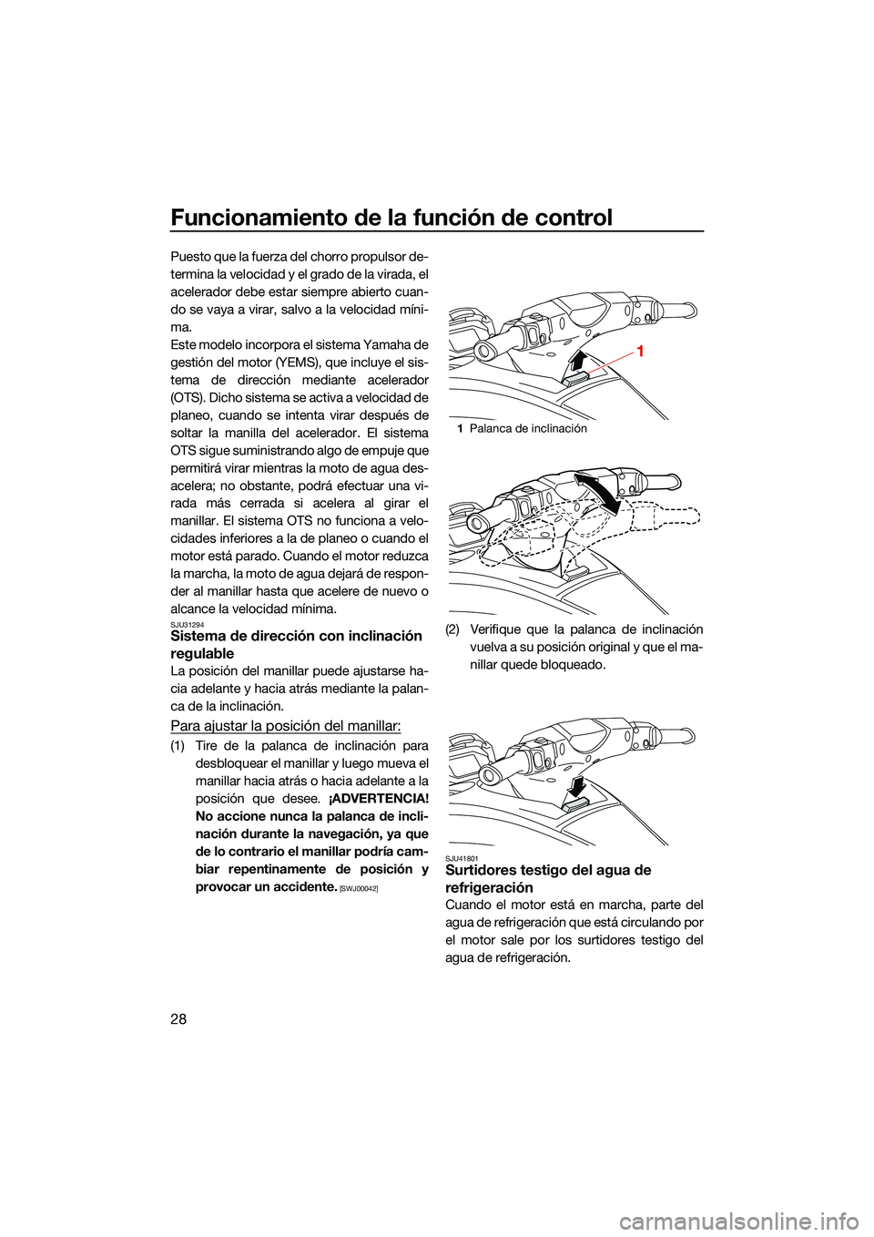 YAMAHA FX SVHO 2022 Manuale de Empleo (in Spanish) Funcionamiento de la función de control
28
Puesto que la fuerza del chorro propulsor de-
termina la velocidad y el grado de la virada, el
acelerador debe estar siempre abierto cuan-
do se vaya a vira YAMAHA FX SVHO 2022 Manuale de Empleo (in Spanish) Funcionamiento de la función de control
28
Puesto que la fuerza del chorro propulsor de-
termina la velocidad y el grado de la virada, el
acelerador debe estar siempre abierto cuan-
do se vaya a vira