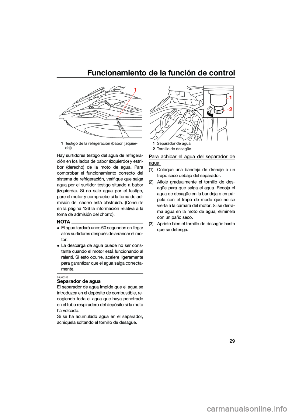 YAMAHA FX SVHO 2022 Manuale de Empleo (in Spanish) Funcionamiento de la función de control
29
Hay surtidores testigo del agua de refrigera-
ción en los lados de babor (izquierdo) y estri-
bor (derecho) de la moto de agua. Para
comprobar el funcionam YAMAHA FX SVHO 2022 Manuale de Empleo (in Spanish) Funcionamiento de la función de control
29
Hay surtidores testigo del agua de refrigera-
ción en los lados de babor (izquierdo) y estri-
bor (derecho) de la moto de agua. Para
comprobar el funcionam
