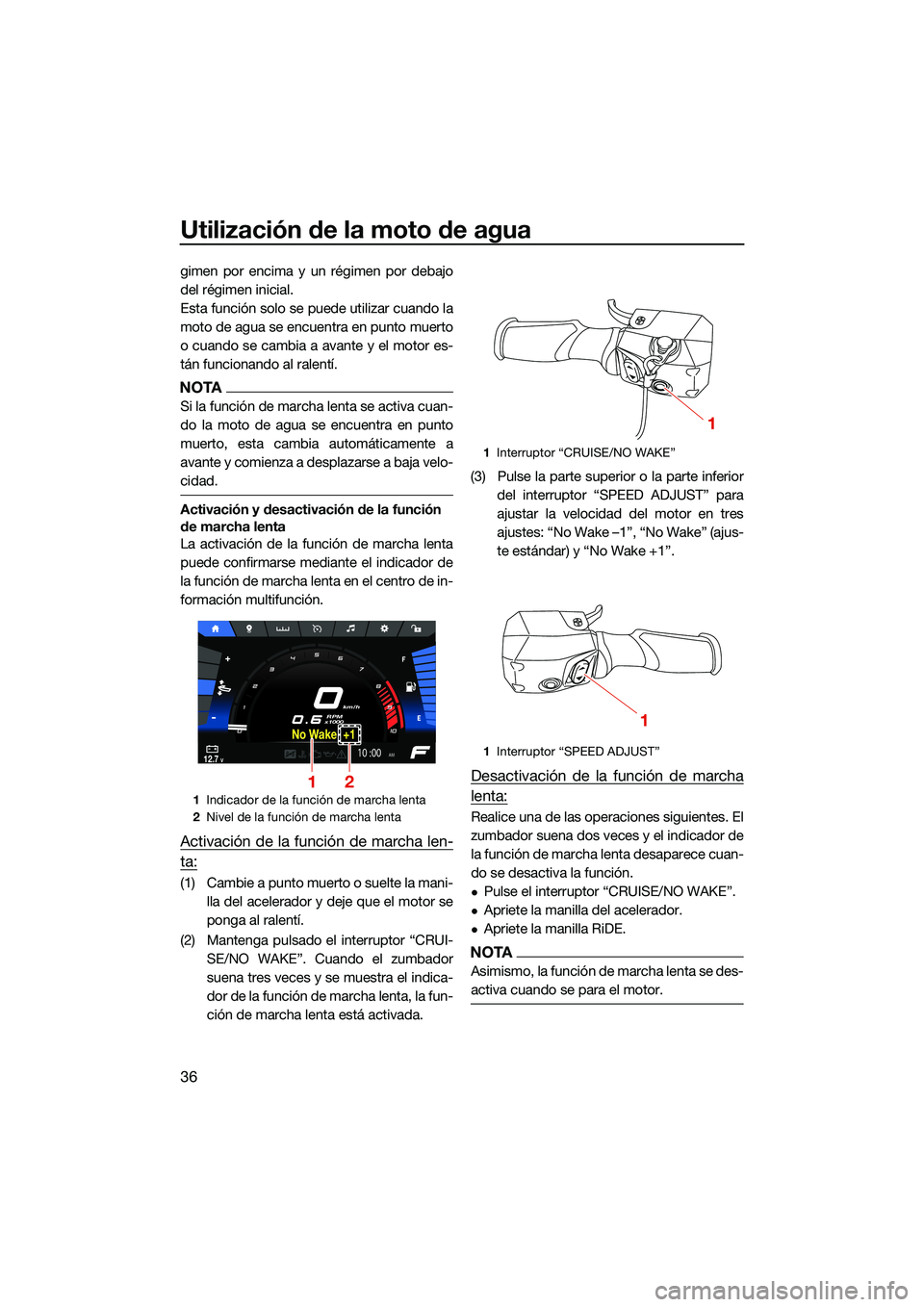 YAMAHA FX SVHO 2022 Manuale de Empleo (in Spanish) Utilización de la moto de agua
36
gimen por encima y un régimen por debajo
del régimen inicial.
Esta función solo se puede utilizar cuando la
moto de agua se encuentra en punto muerto
o cuando se YAMAHA FX SVHO 2022 Manuale de Empleo (in Spanish) Utilización de la moto de agua
36
gimen por encima y un régimen por debajo
del régimen inicial.
Esta función solo se puede utilizar cuando la
moto de agua se encuentra en punto muerto
o cuando se