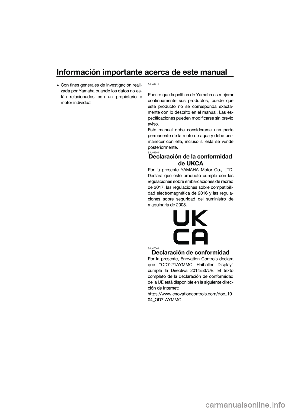 YAMAHA FX SVHO 2022 Manuale de Empleo (in Spanish) Información importante acerca de este manual
Con fines generales de investigación reali-
zada por Yamaha cuando los datos no es-
tán relacionados con un propietario o
motor individualSJU40411
Pu YAMAHA FX SVHO 2022 Manuale de Empleo (in Spanish) Información importante acerca de este manual
Con fines generales de investigación reali-
zada por Yamaha cuando los datos no es-
tán relacionados con un propietario o
motor individualSJU40411
Pu