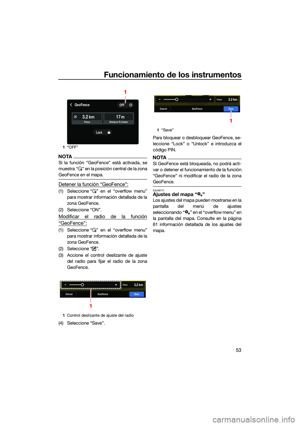 YAMAHA FX SVHO 2022  Manuale de Empleo (in Spanish) Funcionamiento de los instrumentos
53
NOTA
Si la función “GeoFence” está activada, se
muestra “ ” en la posición central de la zona
GeoFence en el mapa.
Detener la función “GeoFence”:
