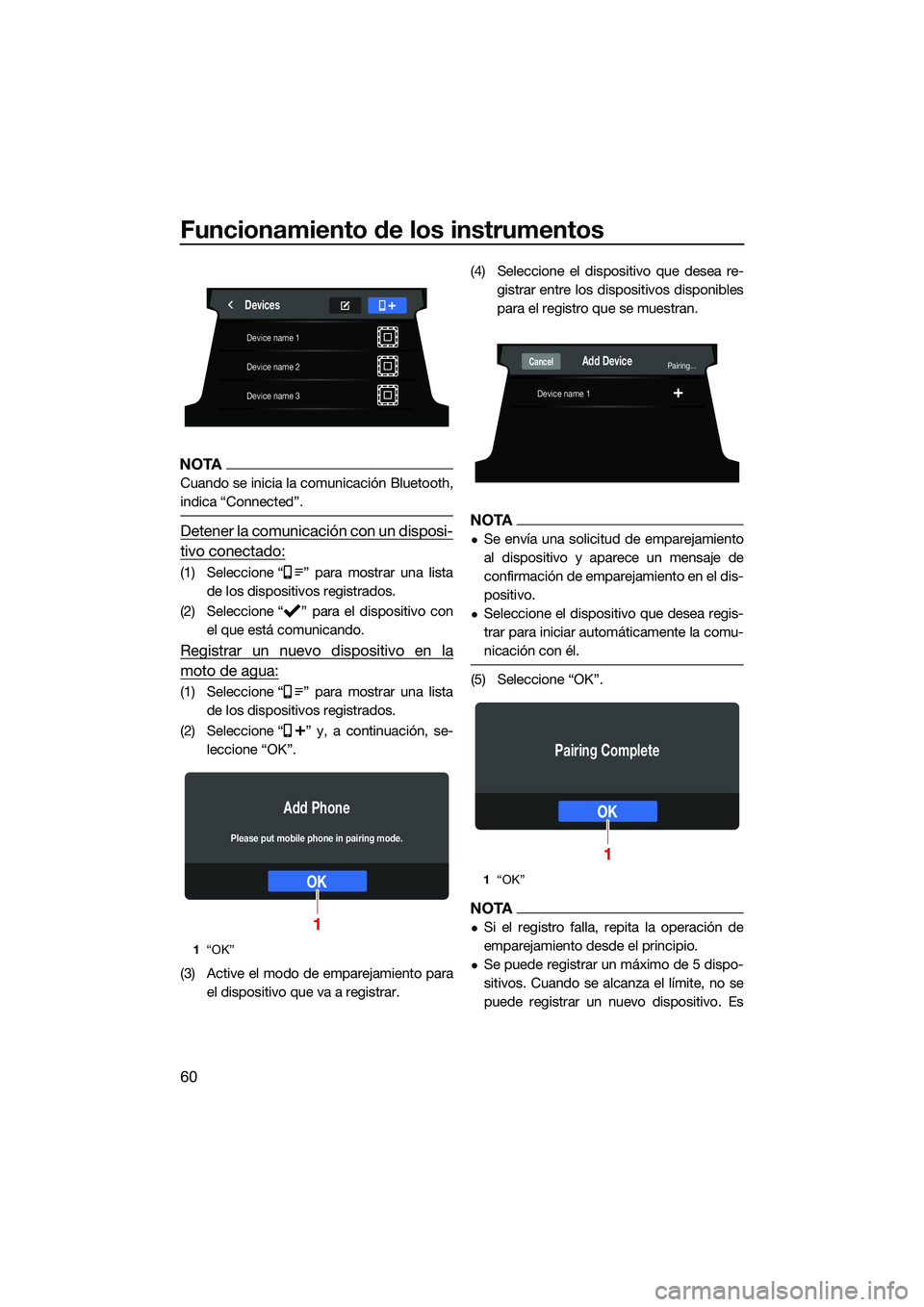 YAMAHA FX SVHO 2022  Manuale de Empleo (in Spanish) Funcionamiento de los instrumentos
60
NOTA
Cuando se inicia la comunicación Bluetooth,
indica “Connected”.
Detener la comunicación con un disposi-
tivo conectado:
(1) Seleccione “ ” para mos
