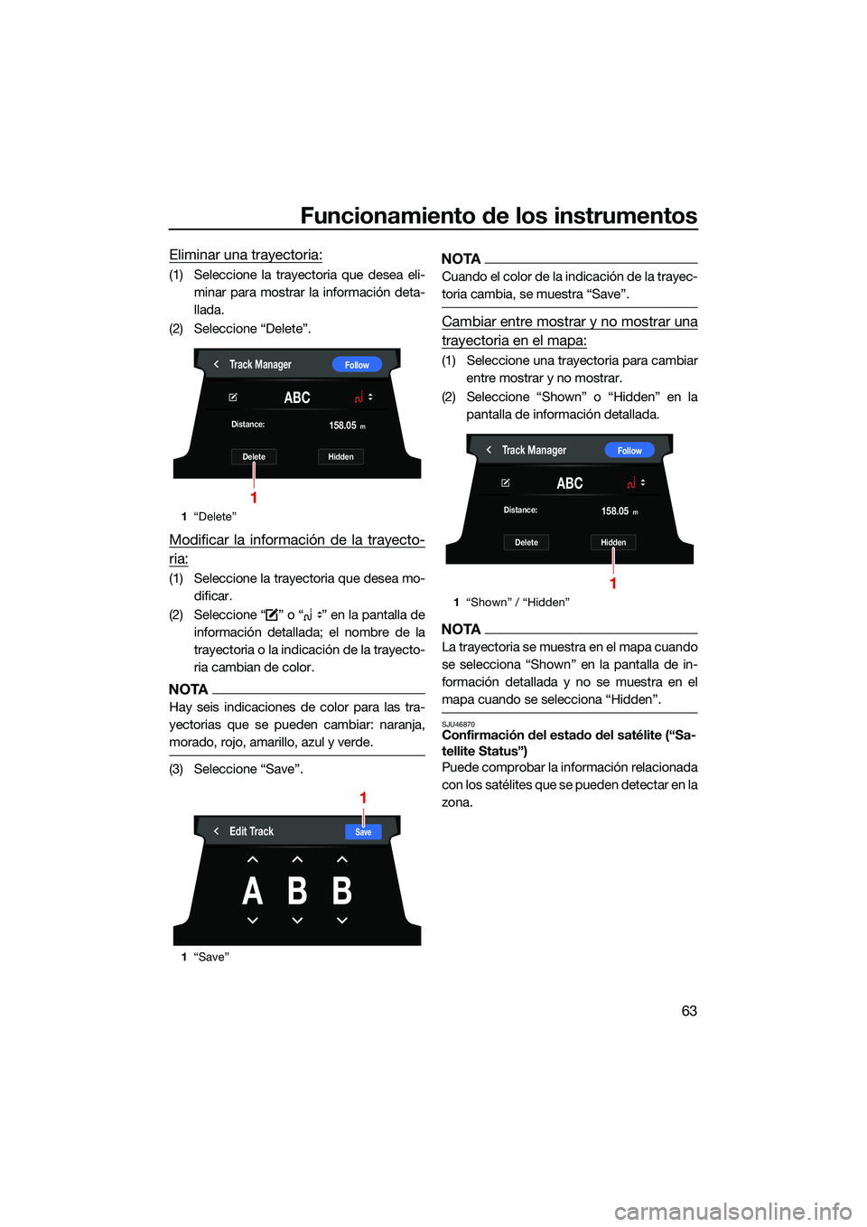 YAMAHA FX SVHO 2022 Manuale de Empleo (in Spanish) Funcionamiento de los instrumentos
63
Eliminar una trayectoria:
(1) Seleccione la trayectoria que desea eli-minar para mostrar la información deta-
llada.
(2) Seleccione “Delete”.
Modificar la in YAMAHA FX SVHO 2022 Manuale de Empleo (in Spanish) Funcionamiento de los instrumentos
63
Eliminar una trayectoria:
(1) Seleccione la trayectoria que desea eli-minar para mostrar la información deta-
llada.
(2) Seleccione “Delete”.
Modificar la in