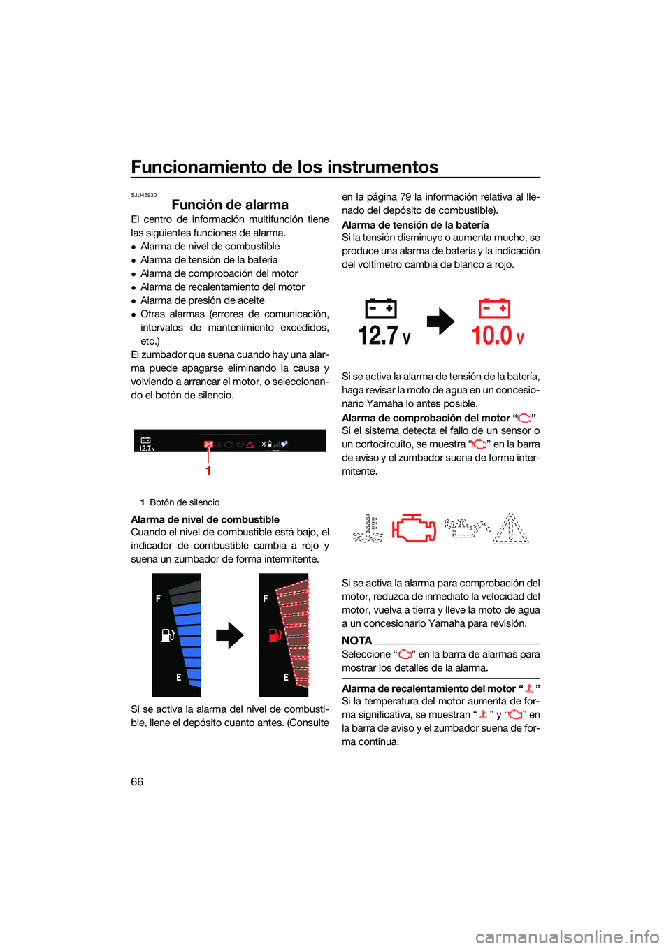 YAMAHA FX SVHO 2022 Manuale de Empleo (in Spanish) Funcionamiento de los instrumentos
66
SJU46930
Función de alarma
El centro de información multifunción tiene
las siguientes funciones de alarma.
Alarma de nivel de combustible
Alarma de tensi YAMAHA FX SVHO 2022 Manuale de Empleo (in Spanish) Funcionamiento de los instrumentos
66
SJU46930
Función de alarma
El centro de información multifunción tiene
las siguientes funciones de alarma.
Alarma de nivel de combustible
Alarma de tensi