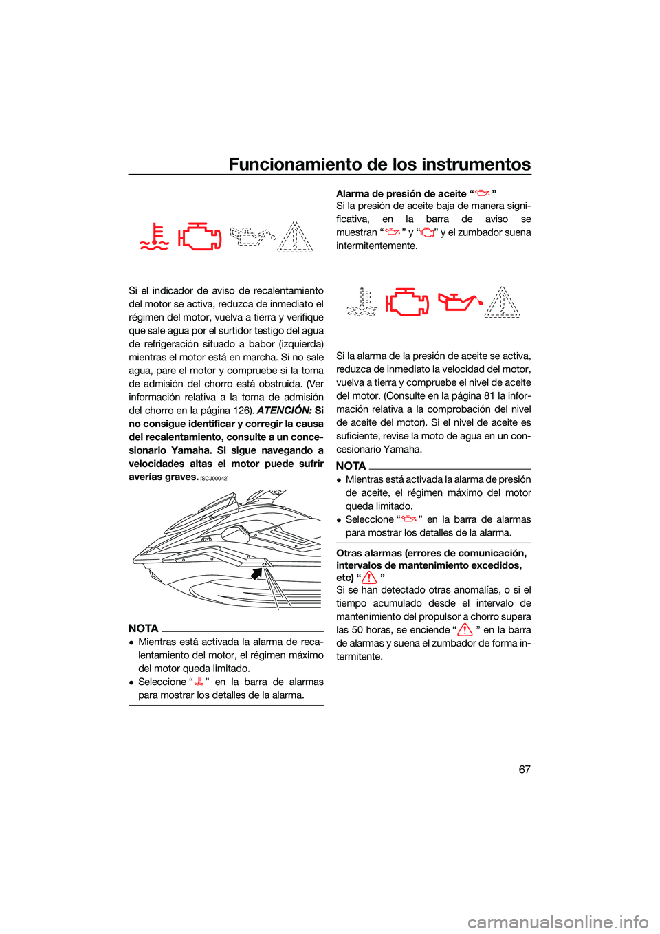 YAMAHA FX SVHO 2022 Manuale de Empleo (in Spanish) Funcionamiento de los instrumentos
67
Si el indicador de aviso de recalentamiento
del motor se activa, reduzca de inmediato el
régimen del motor, vuelva a tierra y verifique
que sale agua por el surt YAMAHA FX SVHO 2022 Manuale de Empleo (in Spanish) Funcionamiento de los instrumentos
67
Si el indicador de aviso de recalentamiento
del motor se activa, reduzca de inmediato el
régimen del motor, vuelva a tierra y verifique
que sale agua por el surt
