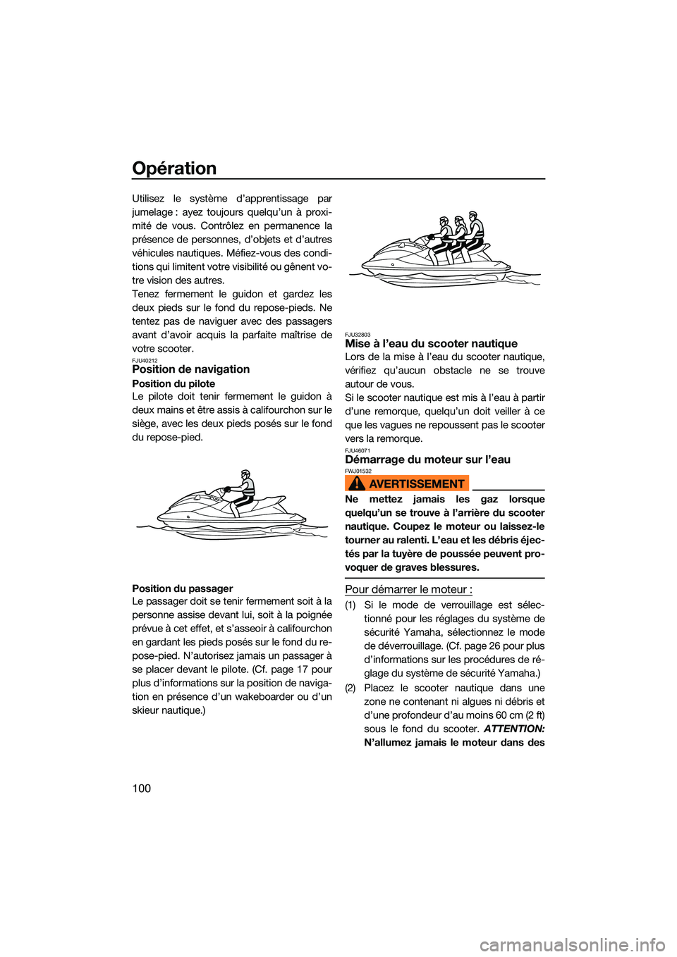 YAMAHA FX SVHO 2022 Notices Demploi (in French) Opération
100
Utilisez le système d’apprentissage par
jumelage : ayez toujours quelqu’un à proxi-
mité de vous. Contrôlez en permanence la
présence de personnes, d’objets et d’autres
vé YAMAHA FX SVHO 2022 Notices Demploi (in French) Opération
100
Utilisez le système d’apprentissage par
jumelage : ayez toujours quelqu’un à proxi-
mité de vous. Contrôlez en permanence la
présence de personnes, d’objets et d’autres
vé