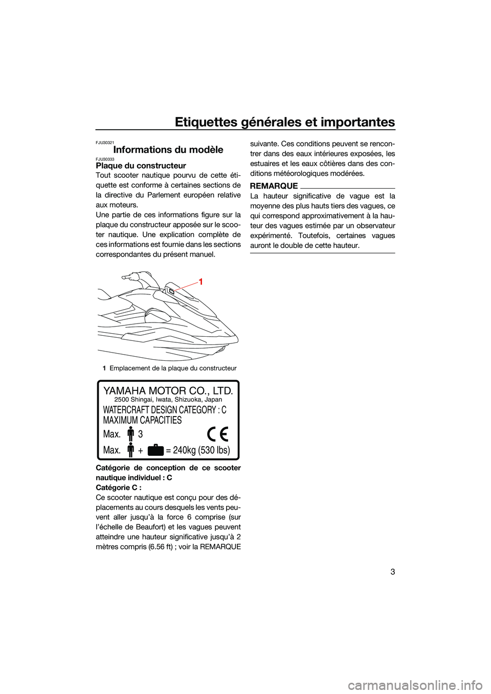 YAMAHA FX SVHO 2022 Notices Demploi (in French) Etiquettes générales et importantes
3
FJU30321
Informations du modèleFJU30333Plaque du constructeur
Tout scooter nautique pourvu de cette éti-
quette est conforme à certaines sections de
la direc YAMAHA FX SVHO 2022 Notices Demploi (in French) Etiquettes générales et importantes
3
FJU30321
Informations du modèleFJU30333Plaque du constructeur
Tout scooter nautique pourvu de cette éti-
quette est conforme à certaines sections de
la direc