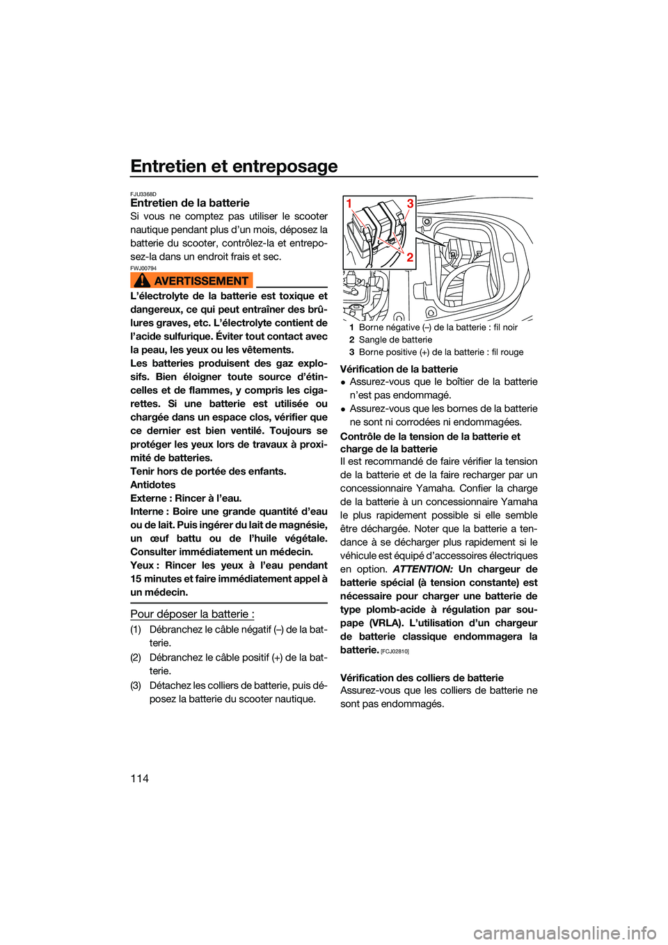 YAMAHA FX SVHO 2022 Notices Demploi (in French) Entretien et entreposage
114
FJU3368DEntretien de la batterie
Si vous ne comptez pas utiliser le scooter
nautique pendant plus d’un mois, déposez la
batterie du scooter, contrôlez-la et entrepo-
s YAMAHA FX SVHO 2022 Notices Demploi (in French) Entretien et entreposage
114
FJU3368DEntretien de la batterie
Si vous ne comptez pas utiliser le scooter
nautique pendant plus d’un mois, déposez la
batterie du scooter, contrôlez-la et entrepo-
s