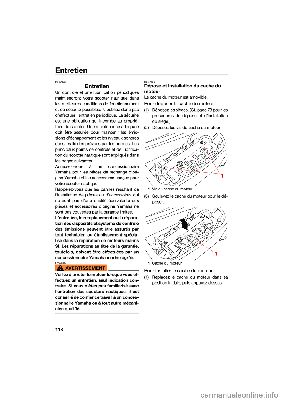 YAMAHA FX SVHO 2022 Notices Demploi (in French) Entretien
118
FJU3376A
Entretien
Un contrôle et une lubrification périodiques
maintiendront votre scooter nautique dans
les meilleures conditions de fonctionnement
et de sécurité possibles. N’ou YAMAHA FX SVHO 2022 Notices Demploi (in French) Entretien
118
FJU3376A
Entretien
Un contrôle et une lubrification périodiques
maintiendront votre scooter nautique dans
les meilleures conditions de fonctionnement
et de sécurité possibles. N’ou