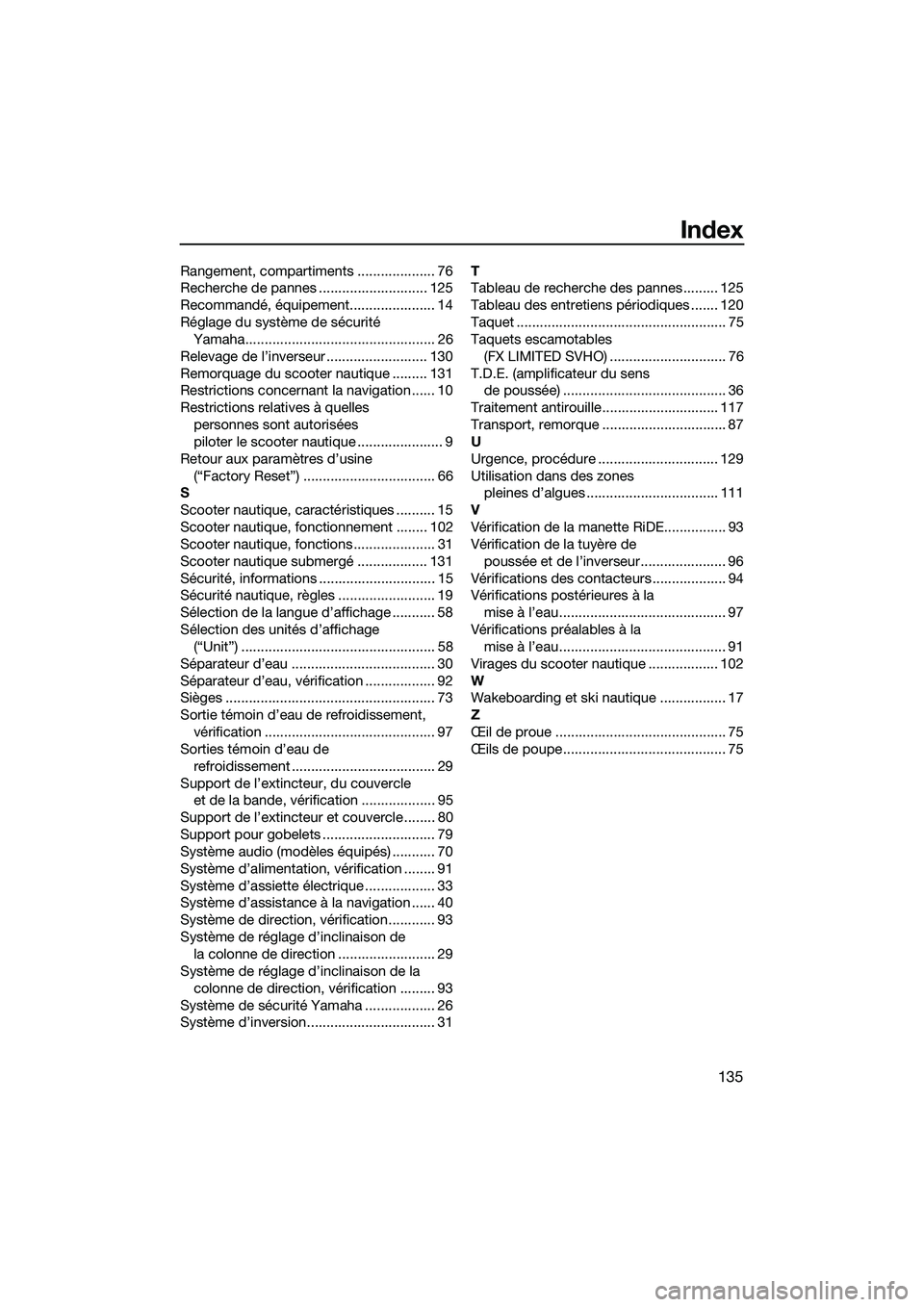 YAMAHA FX SVHO 2022 Notices Demploi (in French) Index
135
Rangement, compartiments .................... 76
Recherche de pannes ............................ 125
Recommandé, équipement...................... 14
Réglage du système de sécurité Yam YAMAHA FX SVHO 2022 Notices Demploi (in French) Index
135
Rangement, compartiments .................... 76
Recherche de pannes ............................ 125
Recommandé, équipement...................... 14
Réglage du système de sécurité Yam