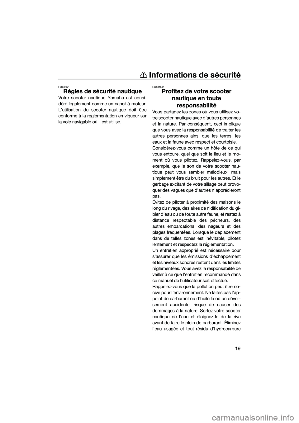 YAMAHA FX SVHO 2022  Notices Demploi (in French) Informations de sécurité
19
FJU30971
Règles de sécurité nautique
Votre scooter nautique Yamaha est consi-
déré légalement comme un canot à moteur.
L’utilisation du scooter nautique doit êt