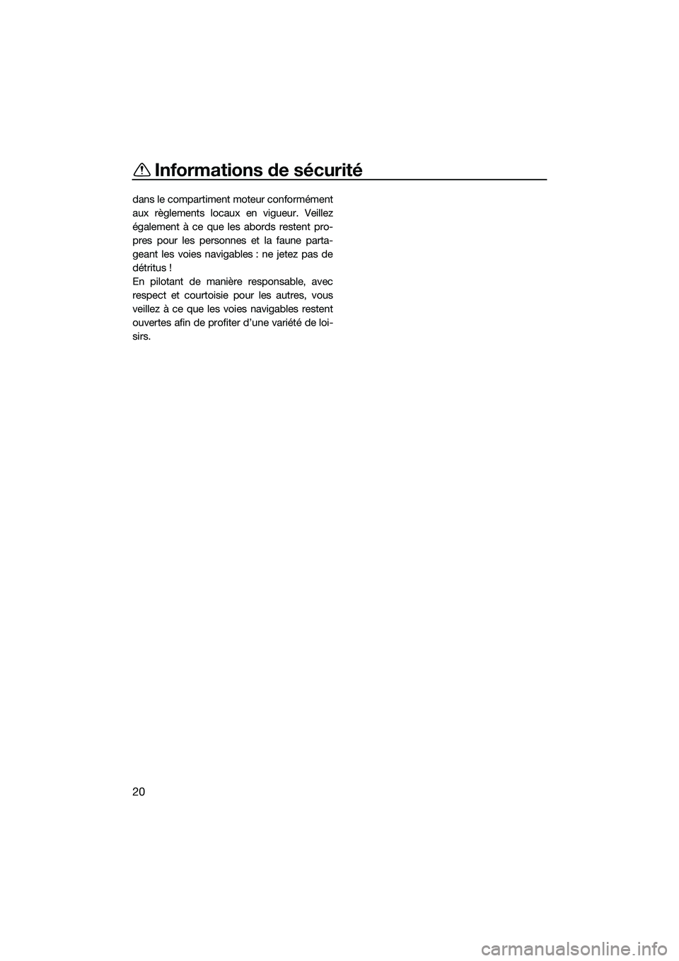YAMAHA FX SVHO 2022  Notices Demploi (in French) Informations de sécurité
20
dans le compartiment moteur conformément
aux règlements locaux en vigueur. Veillez
également à ce que les abords restent pro-
pres pour les personnes et la faune part