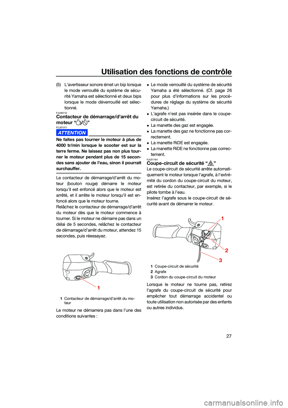 YAMAHA FX SVHO 2022  Notices Demploi (in French) Utilisation des fonctions de contrôle
27
(5) L’avertisseur sonore émet un bip lorsquele mode verrouillé du système de sécu-
rité Yamaha est sélectionné et deux bips
lorsque le mode déverrou