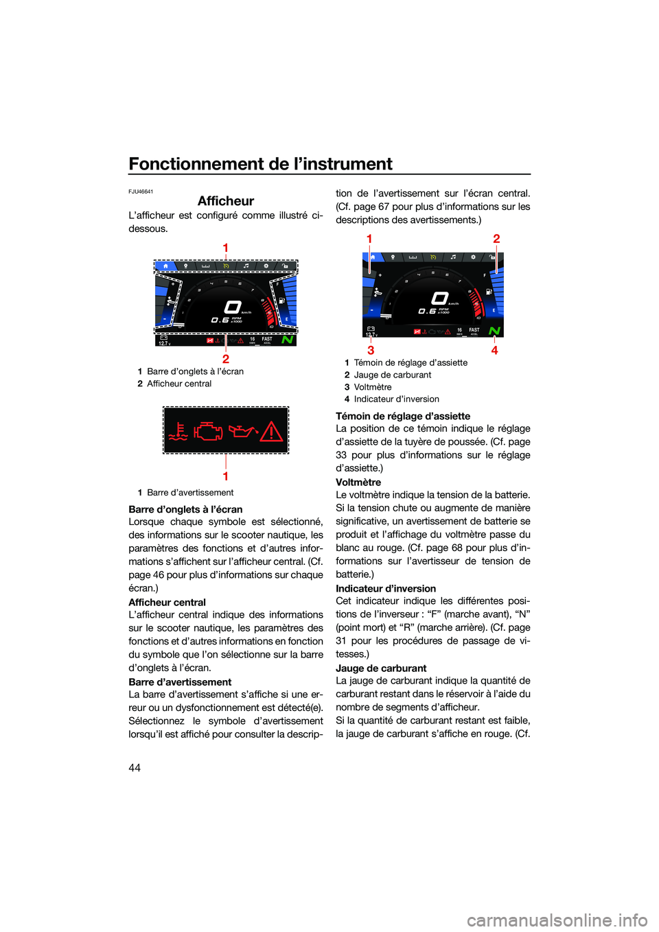 YAMAHA FX SVHO 2022  Notices Demploi (in French) Fonctionnement de l’instrument
44
FJU46641
Afficheur
L’afficheur est configuré comme illustré ci-
dessous.
Barre d’onglets à l’écran
Lorsque chaque symbole est sélectionné,
des informati