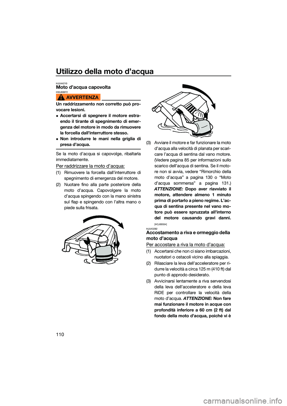 YAMAHA FX SVHO 2022 Manuale duso (in Italian) Utilizzo della moto d’acqua
110
HJU44210Moto d’acqua capovoltaHWJ00672
Un raddrizzamento non corretto può pro-
vocare lesioni.
Accertarsi di spegnere il motore estra-
endo il tirante di spegni YAMAHA FX SVHO 2022 Manuale duso (in Italian) Utilizzo della moto d’acqua
110
HJU44210Moto d’acqua capovoltaHWJ00672
Un raddrizzamento non corretto può pro-
vocare lesioni.
Accertarsi di spegnere il motore estra-
endo il tirante di spegni