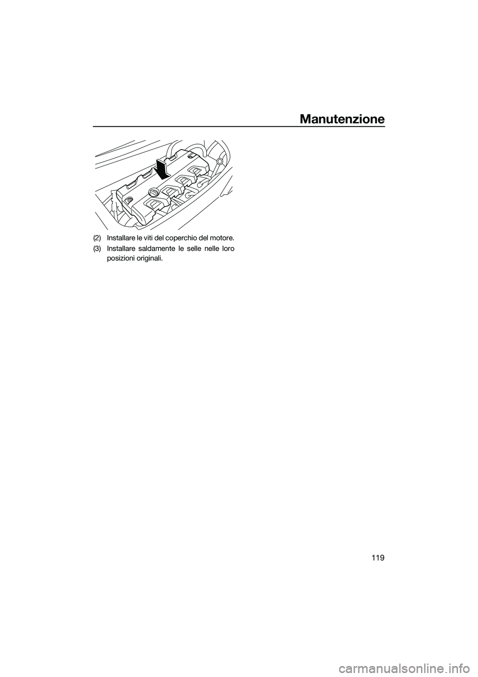 YAMAHA FX SVHO 2022  Manuale duso (in Italian) Manutenzione
119
(2) Installare le viti del coperchio del motore.
(3) Installare saldamente le selle nelle loroposizioni originali.
UF3X73H0.book  Page 119  Friday, October 1, 2021  10:41 AM 
