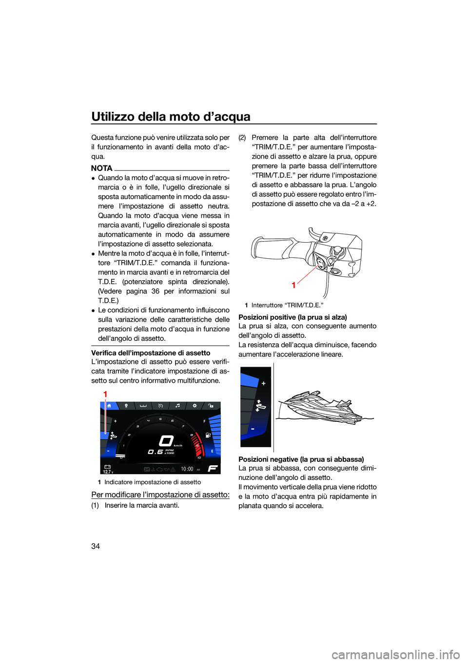 YAMAHA FX SVHO 2022 Manuale duso (in Italian) Utilizzo della moto d’acqua
34
Questa funzione può venire utilizzata solo per
il funzionamento in avanti della moto d’ac-
qua.
NOTA
Quando la moto d’acqua si muove in retro-
marcia o è in f YAMAHA FX SVHO 2022 Manuale duso (in Italian) Utilizzo della moto d’acqua
34
Questa funzione può venire utilizzata solo per
il funzionamento in avanti della moto d’ac-
qua.
NOTA
Quando la moto d’acqua si muove in retro-
marcia o è in f
