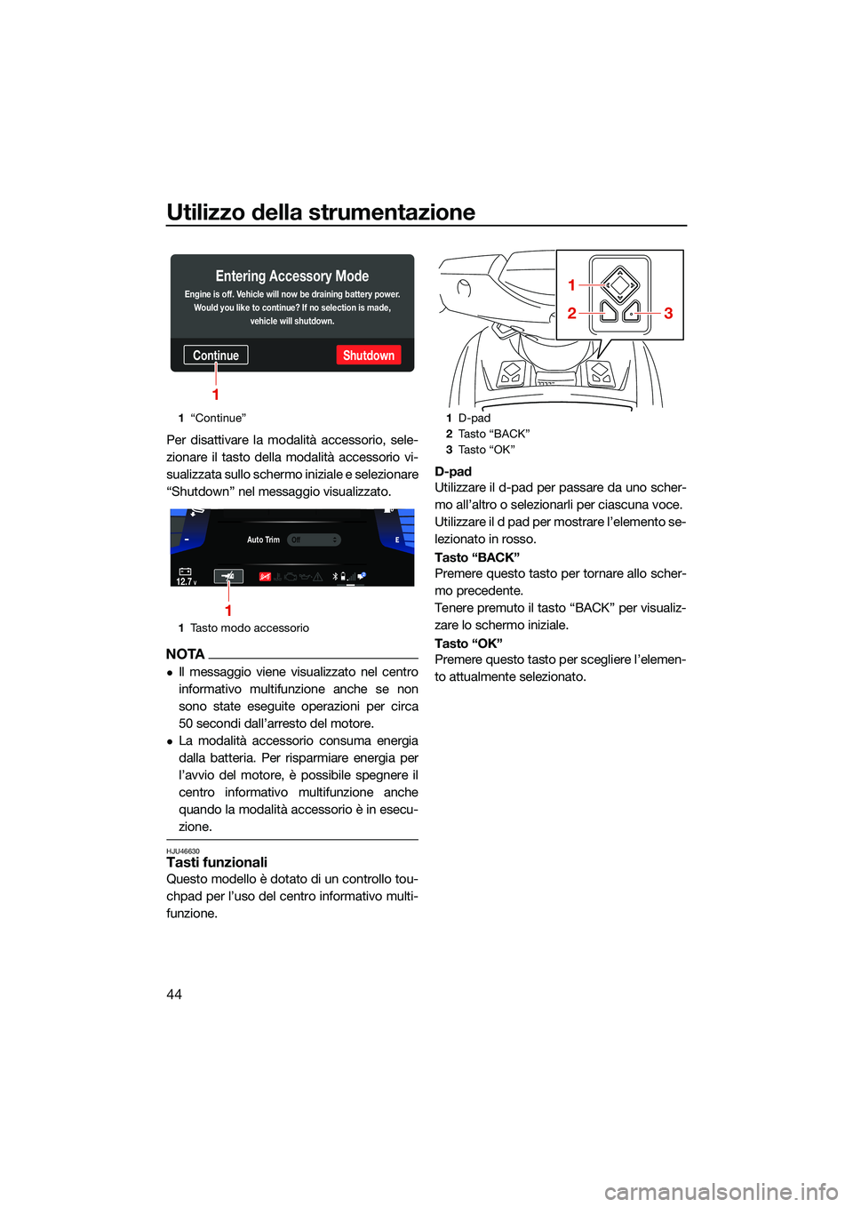 YAMAHA FX SVHO 2022 Manuale duso (in Italian) Utilizzo della strumentazione
44
Per disattivare la modalità accessorio, sele-
zionare il tasto della modalità accessorio vi-
sualizzata sullo schermo iniziale e selezionare
“Shutdown” nel messa YAMAHA FX SVHO 2022 Manuale duso (in Italian) Utilizzo della strumentazione
44
Per disattivare la modalità accessorio, sele-
zionare il tasto della modalità accessorio vi-
sualizzata sullo schermo iniziale e selezionare
“Shutdown” nel messa