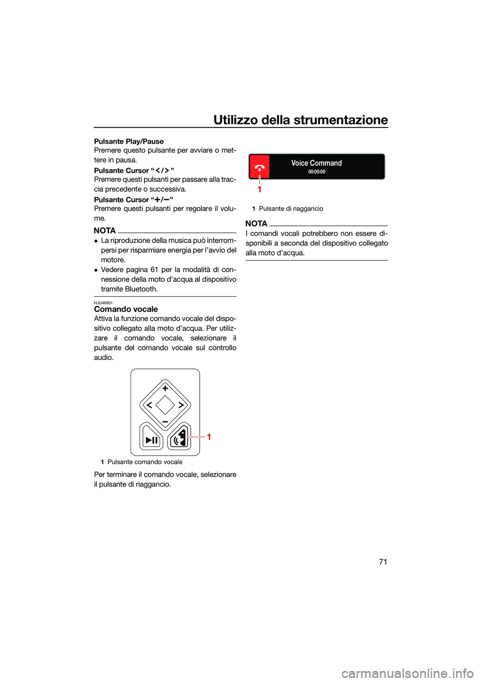 YAMAHA FX SVHO 2022 Manuale duso (in Italian) Utilizzo della strumentazione
71
Pulsante Play/Pause
Premere questo pulsante per avviare o met-
tere in pausa.
Pulsante Cursor “ / ”
Premere questi pulsanti per passare alla trac-
cia precedente o YAMAHA FX SVHO 2022 Manuale duso (in Italian) Utilizzo della strumentazione
71
Pulsante Play/Pause
Premere questo pulsante per avviare o met-
tere in pausa.
Pulsante Cursor “ / ”
Premere questi pulsanti per passare alla trac-
cia precedente o