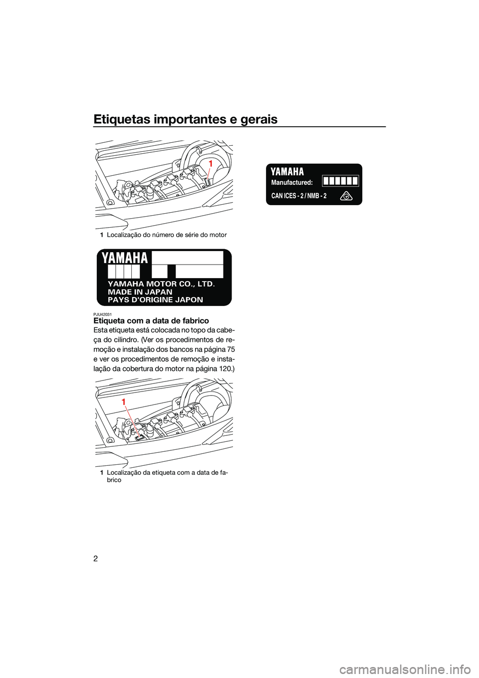 YAMAHA FX SVHO 2022 Manual de utilização (in Portuguese) Etiquetas importantes e gerais
2
PJU42031Etiqueta com a data de fabrico
Esta etiqueta está colocada no topo da cabe-
ça do cilindro. (Ver os procedimentos de re-
moção e instalação dos bancos na YAMAHA FX SVHO 2022 Manual de utilização (in Portuguese) Etiquetas importantes e gerais
2
PJU42031Etiqueta com a data de fabrico
Esta etiqueta está colocada no topo da cabe-
ça do cilindro. (Ver os procedimentos de re-
moção e instalação dos bancos na