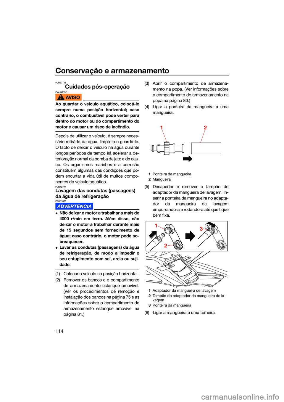 YAMAHA FX SVHO 2022 Manual de utilização (in Portuguese) Conservação e armazenamento
114
PJU37148
Cuidados pós-operaçãoPWJ00332
Ao guardar o veículo aquático, colocá-lo
sempre numa posição horizontal; caso
contrário, o combustível pode verter pa YAMAHA FX SVHO 2022 Manual de utilização (in Portuguese) Conservação e armazenamento
114
PJU37148
Cuidados pós-operaçãoPWJ00332
Ao guardar o veículo aquático, colocá-lo
sempre numa posição horizontal; caso
contrário, o combustível pode verter pa