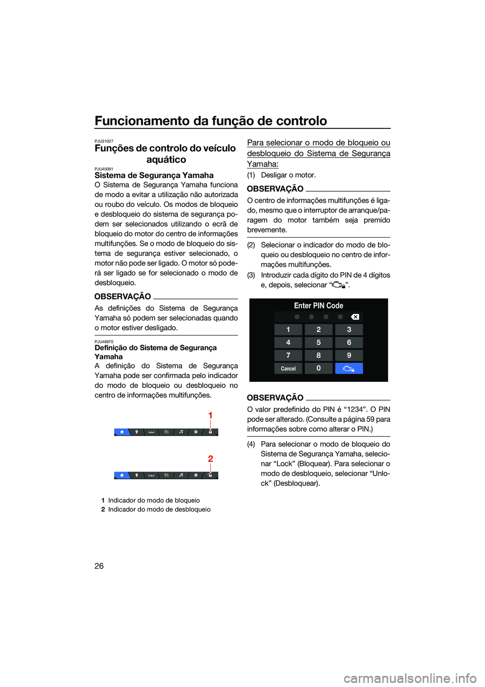YAMAHA FX SVHO 2022 Manual de utilização (in Portuguese) Funcionamento da função de controlo
26
PJU31027
Funções de controlo do veículo aquático
PJU45091Sistema de Segurança Yamaha
O Sistema de Segurança Yamaha funciona
de modo a evitar a utilizaç YAMAHA FX SVHO 2022 Manual de utilização (in Portuguese) Funcionamento da função de controlo
26
PJU31027
Funções de controlo do veículo aquático
PJU45091Sistema de Segurança Yamaha
O Sistema de Segurança Yamaha funciona
de modo a evitar a utilizaç