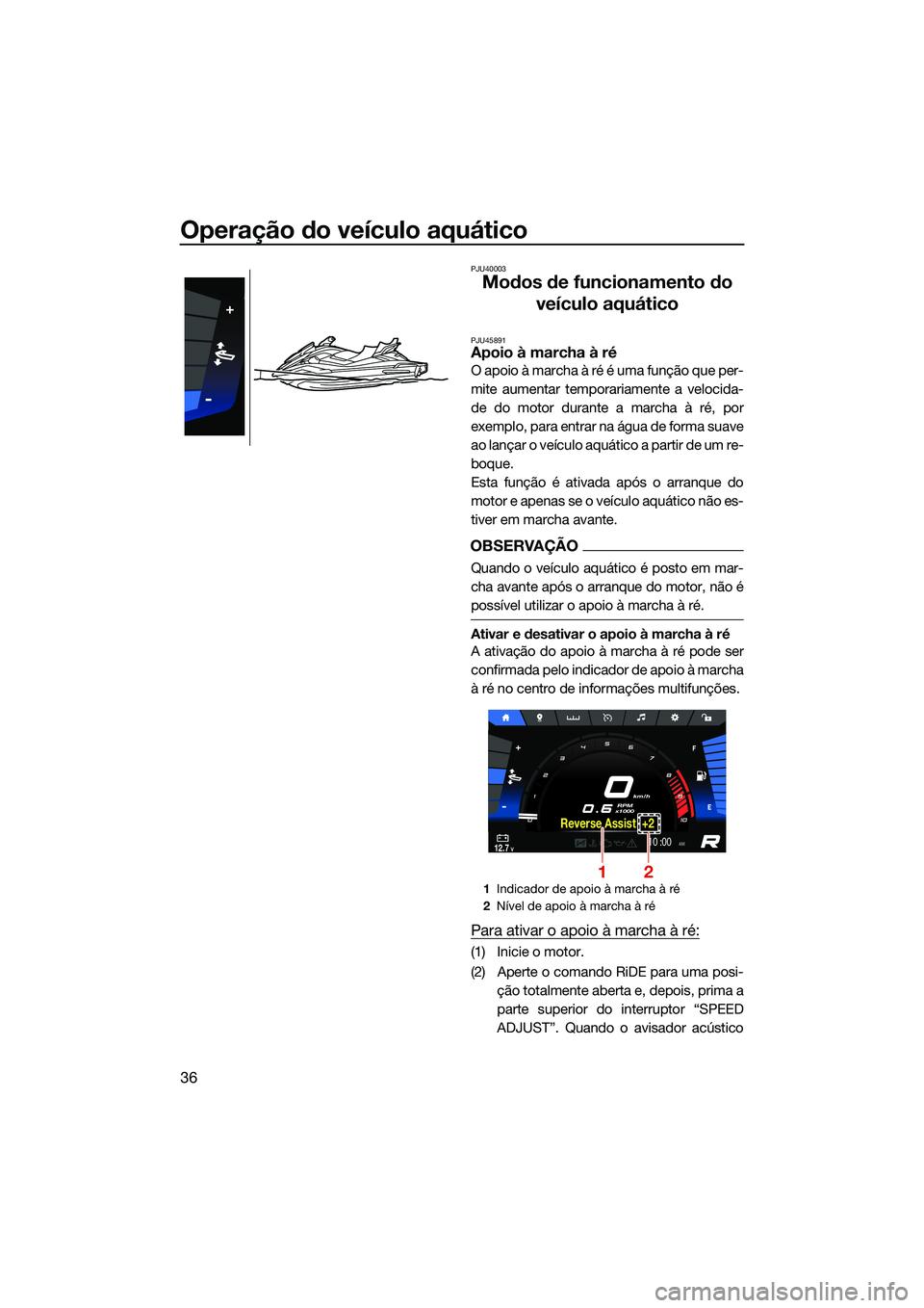 YAMAHA FX SVHO 2022 Manual de utilização (in Portuguese) Operação do veículo aquático
36
PJU40003
Modos de funcionamento do veículo aquático
PJU45891Apoio à marcha à ré
O apoio à marcha à ré é uma função que per-
mite aumentar temporariamente YAMAHA FX SVHO 2022 Manual de utilização (in Portuguese) Operação do veículo aquático
36
PJU40003
Modos de funcionamento do veículo aquático
PJU45891Apoio à marcha à ré
O apoio à marcha à ré é uma função que per-
mite aumentar temporariamente