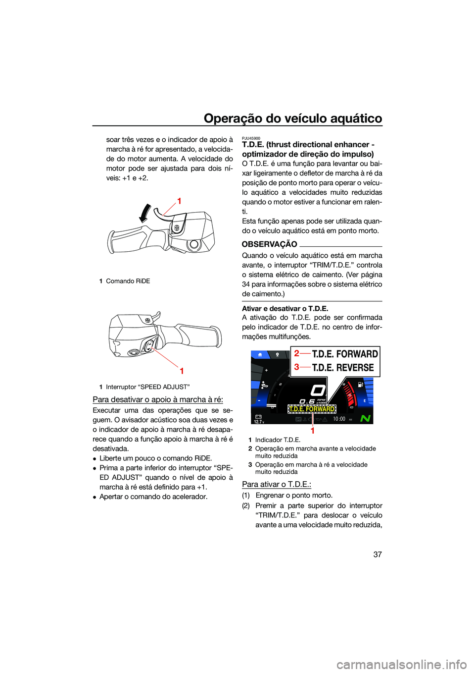 YAMAHA FX SVHO 2022 Manual de utilização (in Portuguese) Operação do veículo aquático
37
soar três vezes e o indicador de apoio à
marcha à ré for apresentado, a velocida-
de do motor aumenta. A velocidade do
motor pode ser ajustada para dois ní-
ve YAMAHA FX SVHO 2022 Manual de utilização (in Portuguese) Operação do veículo aquático
37
soar três vezes e o indicador de apoio à
marcha à ré for apresentado, a velocida-
de do motor aumenta. A velocidade do
motor pode ser ajustada para dois ní-
ve