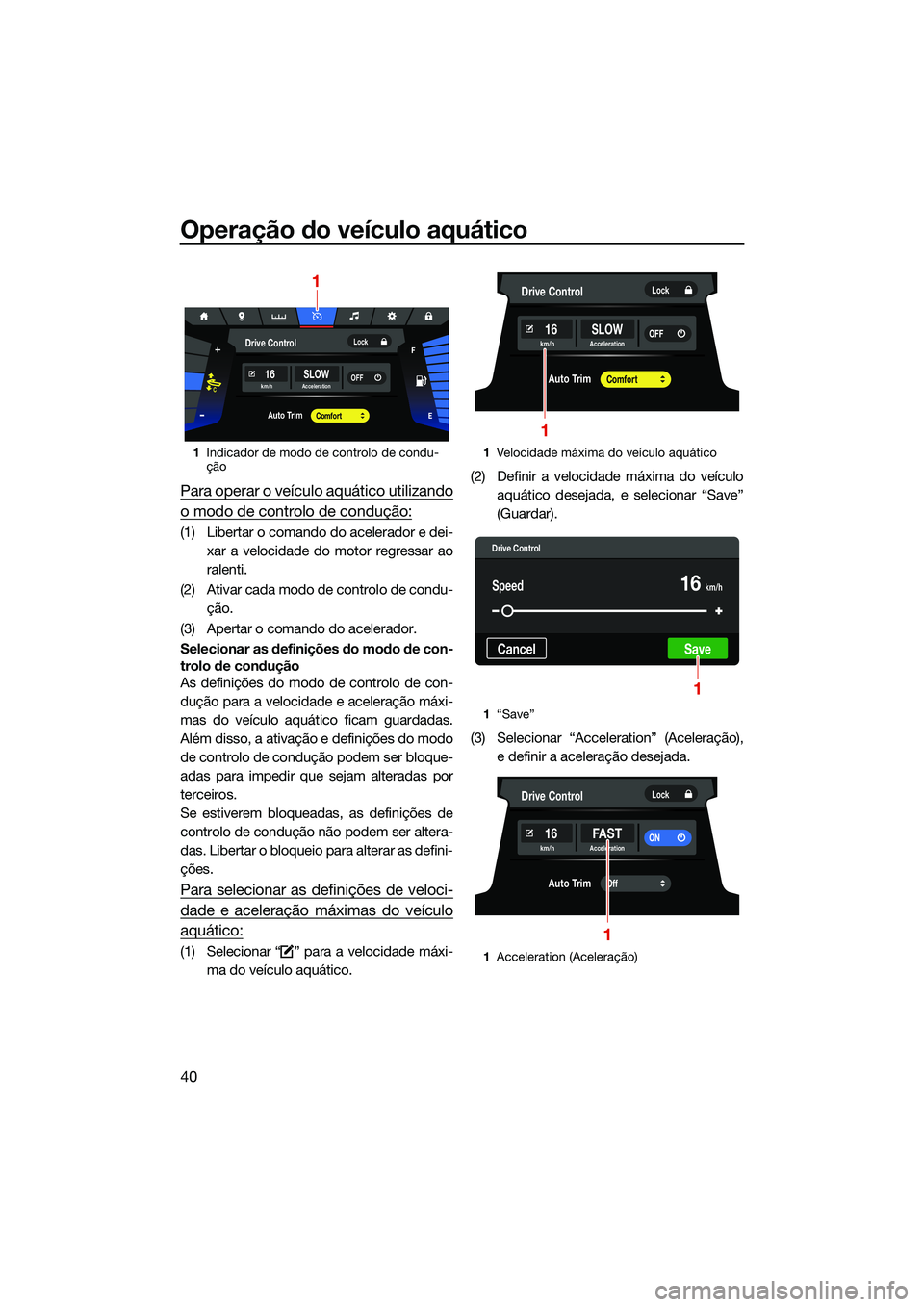 YAMAHA FX SVHO 2022 Manual de utilização (in Portuguese) Operação do veículo aquático
40
Para operar o veículo aquático utilizando
o modo de controlo de condução:
(1) Libertar o comando do acelerador e dei-xar a velocidade do motor regressar ao
rale YAMAHA FX SVHO 2022 Manual de utilização (in Portuguese) Operação do veículo aquático
40
Para operar o veículo aquático utilizando
o modo de controlo de condução:
(1) Libertar o comando do acelerador e dei-xar a velocidade do motor regressar ao
rale