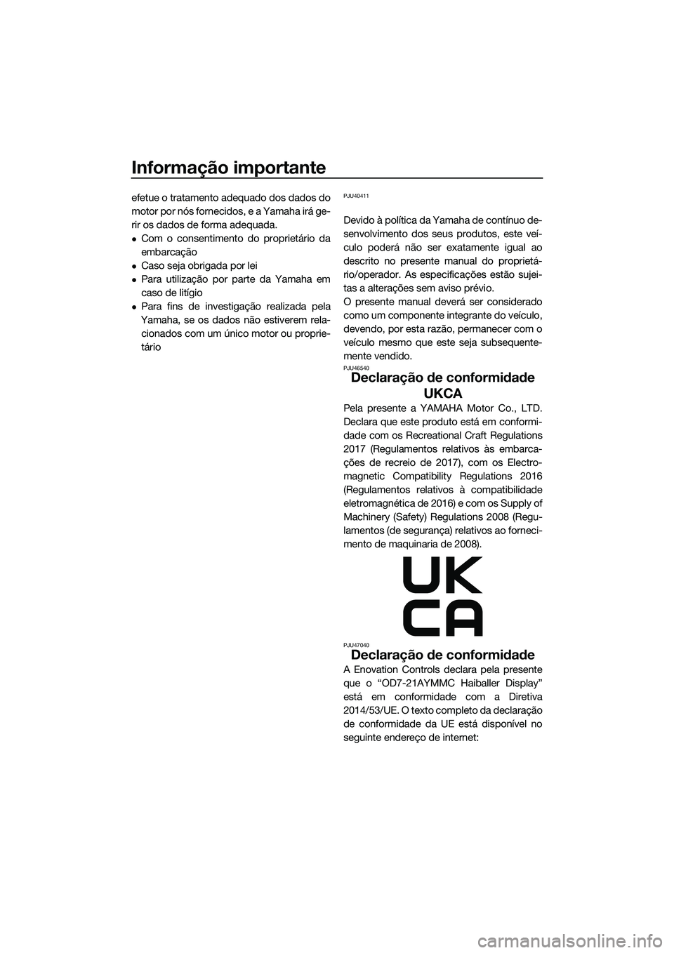 YAMAHA FX SVHO 2022 Manual de utilização (in Portuguese) Informação importante
efetue o tratamento adequado dos dados do
motor por nós fornecidos, e a Yamaha irá ge-
rir os dados de forma adequada.
Com o consentimento do proprietário da
embarcação YAMAHA FX SVHO 2022 Manual de utilização (in Portuguese) Informação importante
efetue o tratamento adequado dos dados do
motor por nós fornecidos, e a Yamaha irá ge-
rir os dados de forma adequada.
Com o consentimento do proprietário da
embarcação