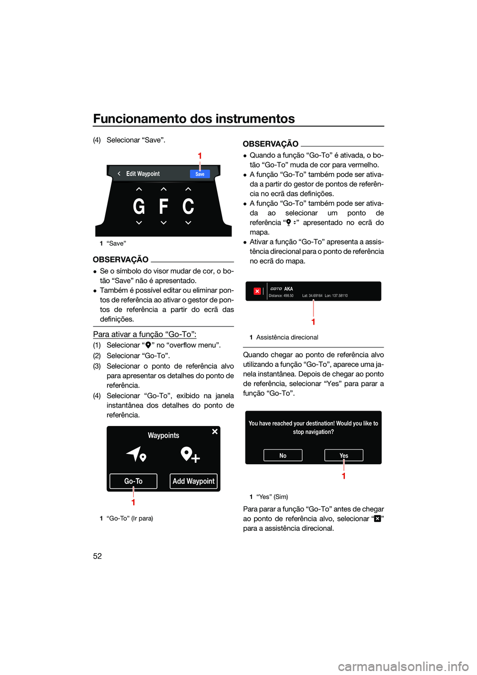 YAMAHA FX SVHO 2022  Manual de utilização (in Portuguese) Funcionamento dos instrumentos
52
(4) Selecionar “Save”.
OBSERVAÇÃO
Se o símbolo do visor mudar de cor, o bo-
tão “Save” não é apresentado.
Também é possível editar ou eliminar 