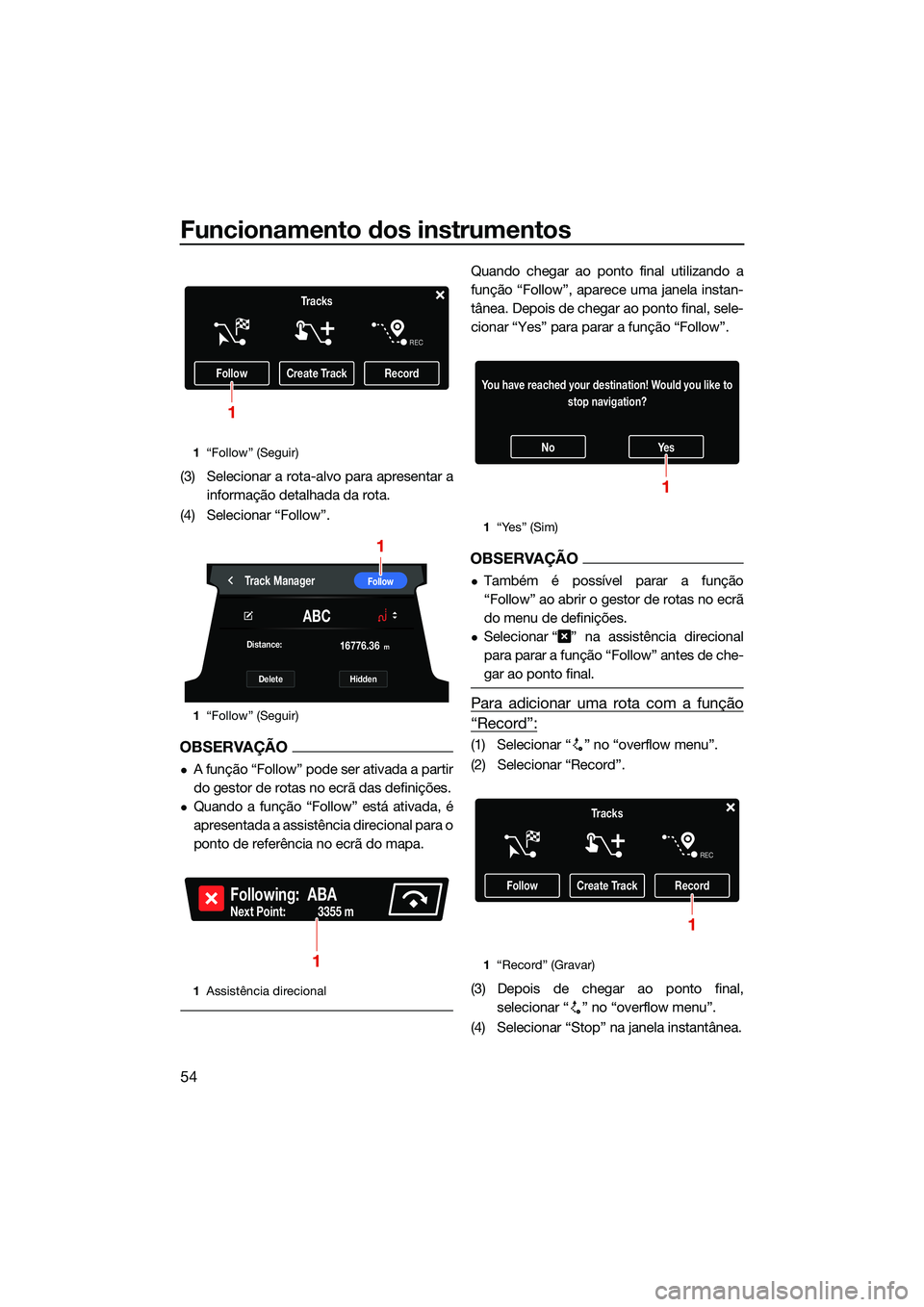 YAMAHA FX SVHO 2022  Manual de utilização (in Portuguese) Funcionamento dos instrumentos
54
(3) Selecionar a rota-alvo para apresentar ainformação detalhada da rota.
(4) Selecionar “Follow”.
OBSERVAÇÃO
A função “Follow” pode ser ativada a pa