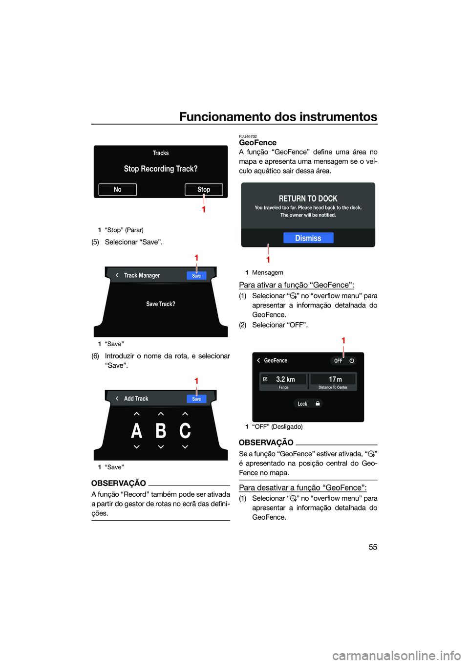 YAMAHA FX SVHO 2022  Manual de utilização (in Portuguese) Funcionamento dos instrumentos
55
(5) Selecionar “Save”.
(6) Introduzir o nome da rota, e selecionar“Save”.
OBSERVAÇÃO
A função “Record” também pode ser ativada
a partir do gestor de 
