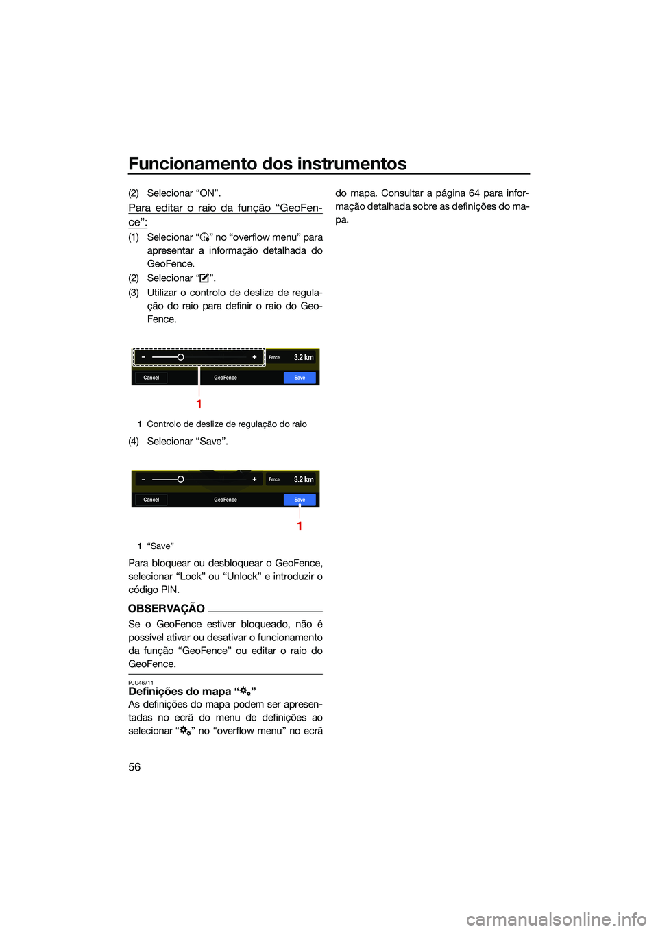 YAMAHA FX SVHO 2022  Manual de utilização (in Portuguese) Funcionamento dos instrumentos
56
(2) Selecionar “ON”.
Para editar o raio da função “GeoFen-
ce”:
(1) Selecionar “ ” no “overflow menu” paraapresentar a informação detalhada do
Geo
