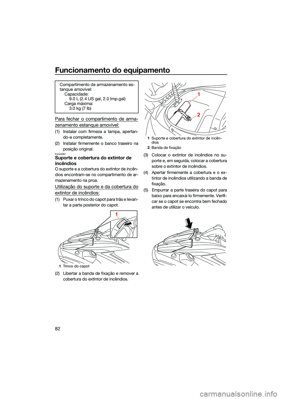 YAMAHA FX SVHO 2022 Manual de utilização (in Portuguese) Funcionamento do equipamento
82
Para fechar o compartimento de arma-
zenamento estanque amovível:
(1) Instalar com firmeza a tampa, apertan-do-a completamente.
(2) Instalar firmemente o banco traseir YAMAHA FX SVHO 2022 Manual de utilização (in Portuguese) Funcionamento do equipamento
82
Para fechar o compartimento de arma-
zenamento estanque amovível:
(1) Instalar com firmeza a tampa, apertan-do-a completamente.
(2) Instalar firmemente o banco traseir