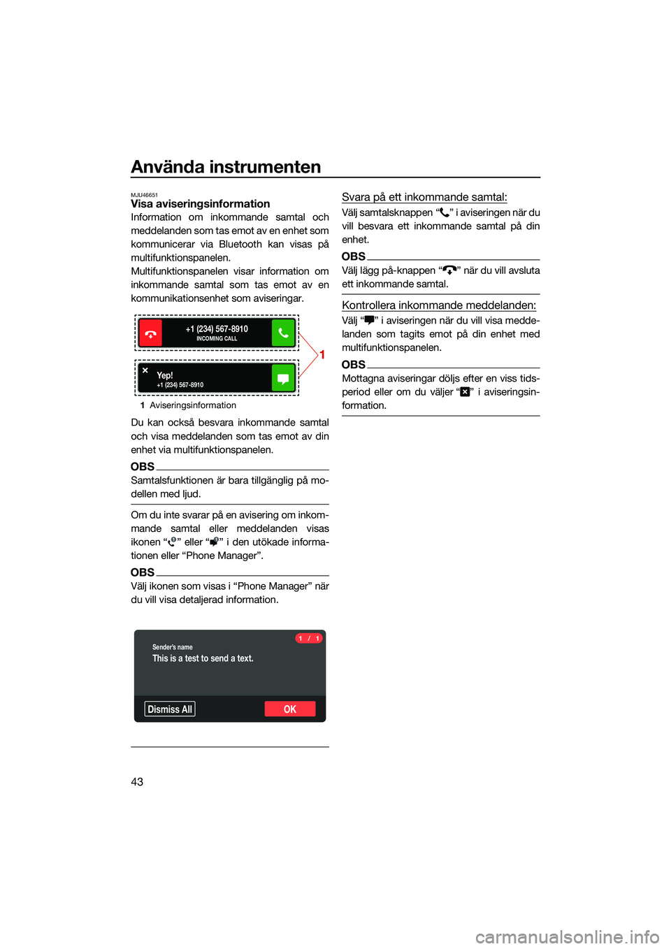 YAMAHA FX SVHO 2022 Bruksanvisningar (in Swedish) Använda instrumenten
43
MJU46651Visa aviseringsinformation
Information om inkommande samtal och
meddelanden som tas emot av en enhet som
kommunicerar via Bluetooth kan visas på
multifunktionspanelen YAMAHA FX SVHO 2022 Bruksanvisningar (in Swedish) Använda instrumenten
43
MJU46651Visa aviseringsinformation
Information om inkommande samtal och
meddelanden som tas emot av en enhet som
kommunicerar via Bluetooth kan visas på
multifunktionspanelen