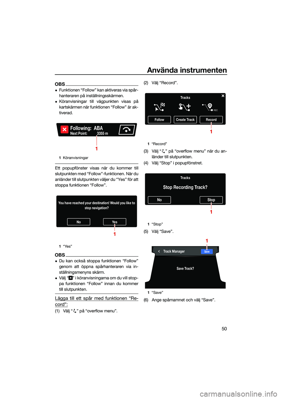 YAMAHA FX SVHO 2022 Bruksanvisningar (in Swedish) Använda instrumenten
50
OBS
Funktionen “Follow” kan aktiveras via spår-
hanteraren på inställningsskärmen.
Köranvisningar till vägpunkten visas på
kartskärmen när funktionen “Fol YAMAHA FX SVHO 2022 Bruksanvisningar (in Swedish) Använda instrumenten
50
OBS
Funktionen “Follow” kan aktiveras via spår-
hanteraren på inställningsskärmen.
Köranvisningar till vägpunkten visas på
kartskärmen när funktionen “Fol